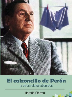cover image of El calzoncillo de Perón y otros relatos absurdos